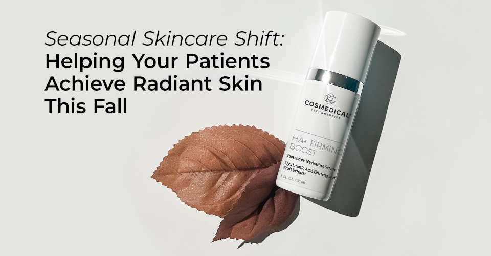 Seasonal Skincare Shift: Helping Your Patients Achieve Radiant Skin This Fall