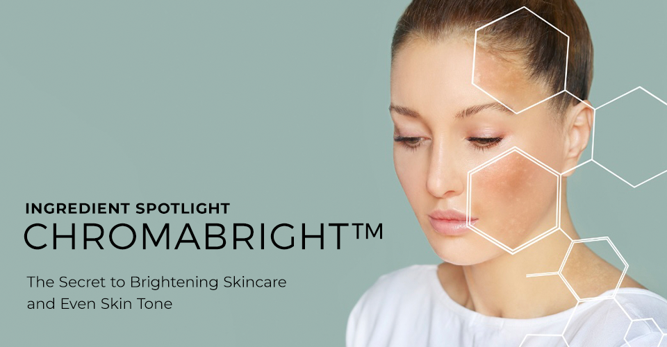 Chromabright The Secret to Brightening Skincare and Even Skin