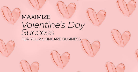 Maximize Valentine’s Day Success for Your Skincare Business