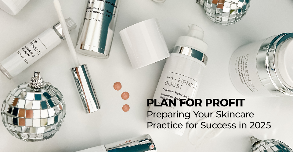 Plan for Profit: Preparing Your Skincare Practice for Success in 2025