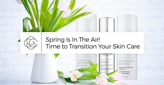 Spring Is In The Air! Time to Transition Your Skin Care